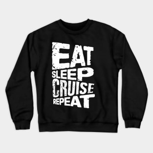 eat sleep cruise repeat cruise Crewneck Sweatshirt